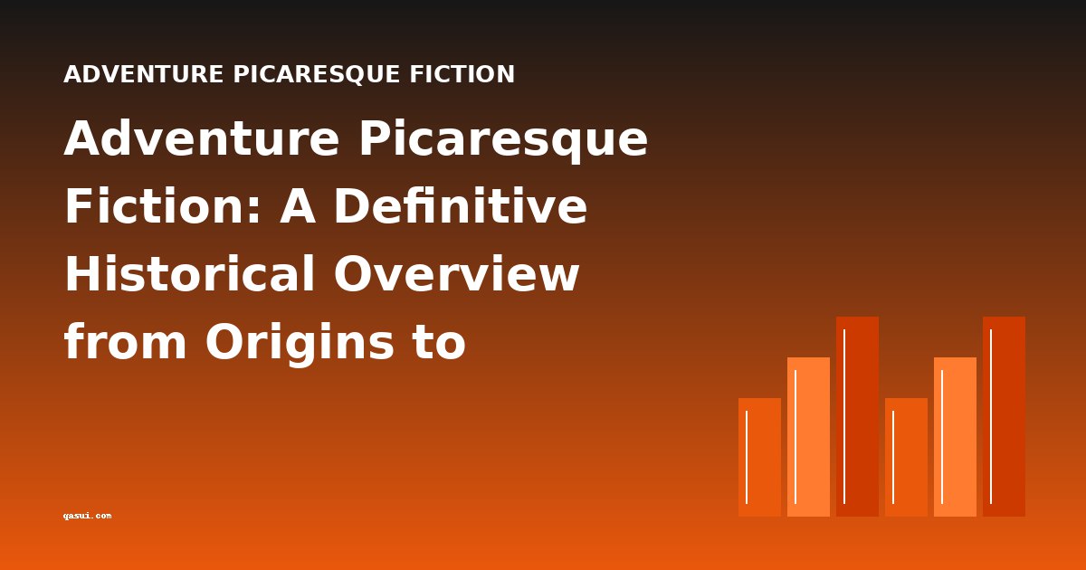 Adventure Picaresque Fiction: A Definitive Historical Overview from Origins to Modernity