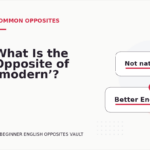 What Is the Opposite of ‘modern’?