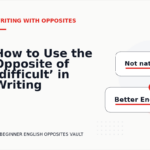 How to Use the Opposite of ‘difficult’ in Writing